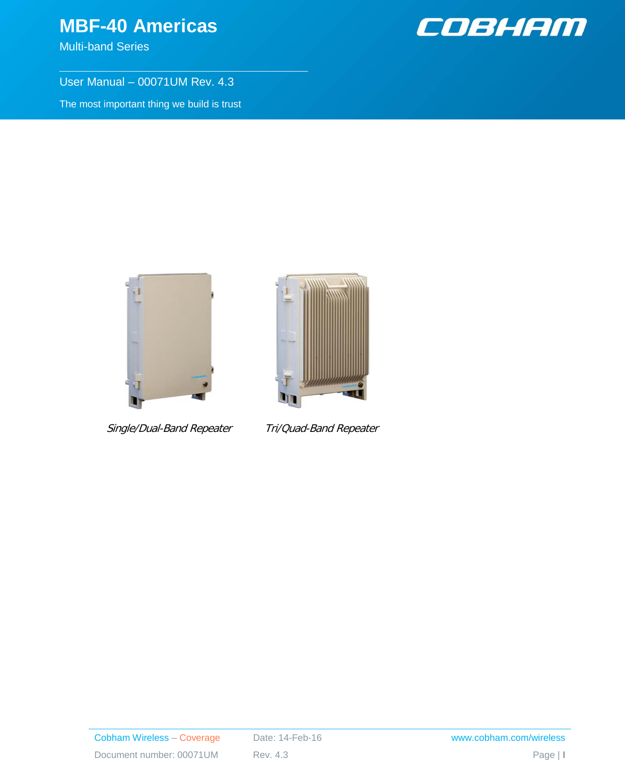   Cobham Wireless – Coverage Date: 14-Feb-16 www.cobham.com/wireless Document number: 00071UM Rev. 4.3 Page | I                   Single/Dual-Band Repeater Tri/Quad-Band Repeater The most important thing we build is trust  MBF-40 Americas Multi-band Series  User Manual – 00071UM Rev. 4.3 