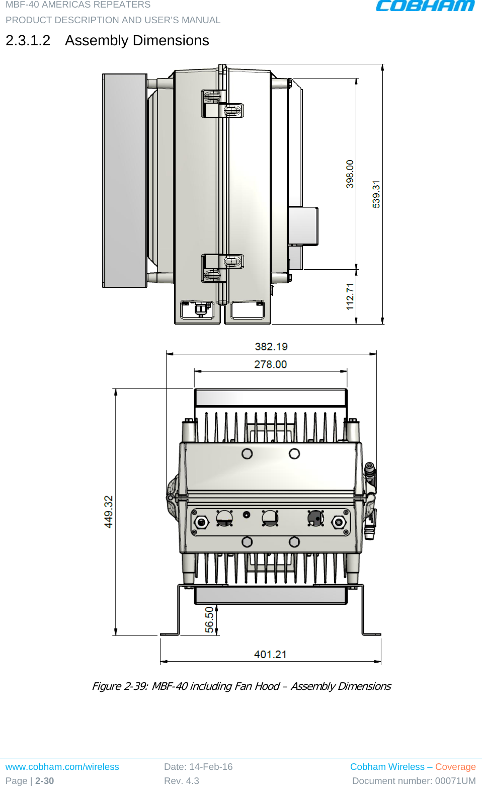 MBF-40 AMERICAS REPEATERS PRODUCT DESCRIPTION AND USER’S MANUAL www.cobham.com/wireless Page | 2-30 Date: 14-Feb-16 Rev. 4.3 Cobham Wireless – Coverage Document number: 00071UM  2.3.1.2  Assembly Dimensions   Figure  2-39: MBF-40 including Fan Hood – Assembly Dimensions 