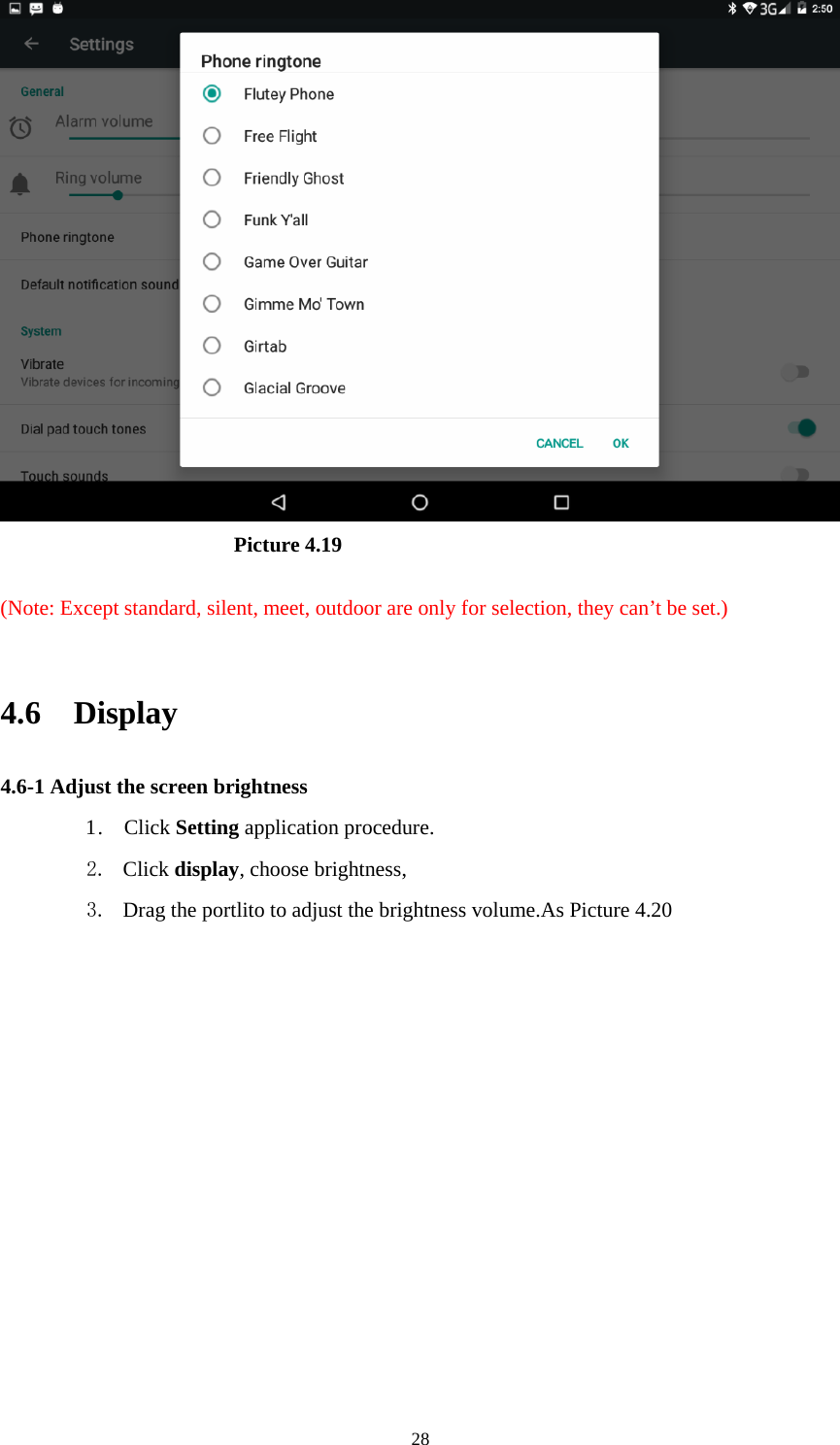     28                       Picture 4.19  (Note: Except standard, silent, meet, outdoor are only for selection, they can’t be set.)  4.6  Display  4.6-1 Adjust the screen brightness 1 .  Click Setting application procedure. 2. Click display, choose brightness,   3. Drag the portlito to adjust the brightness volume.As Picture 4.20 