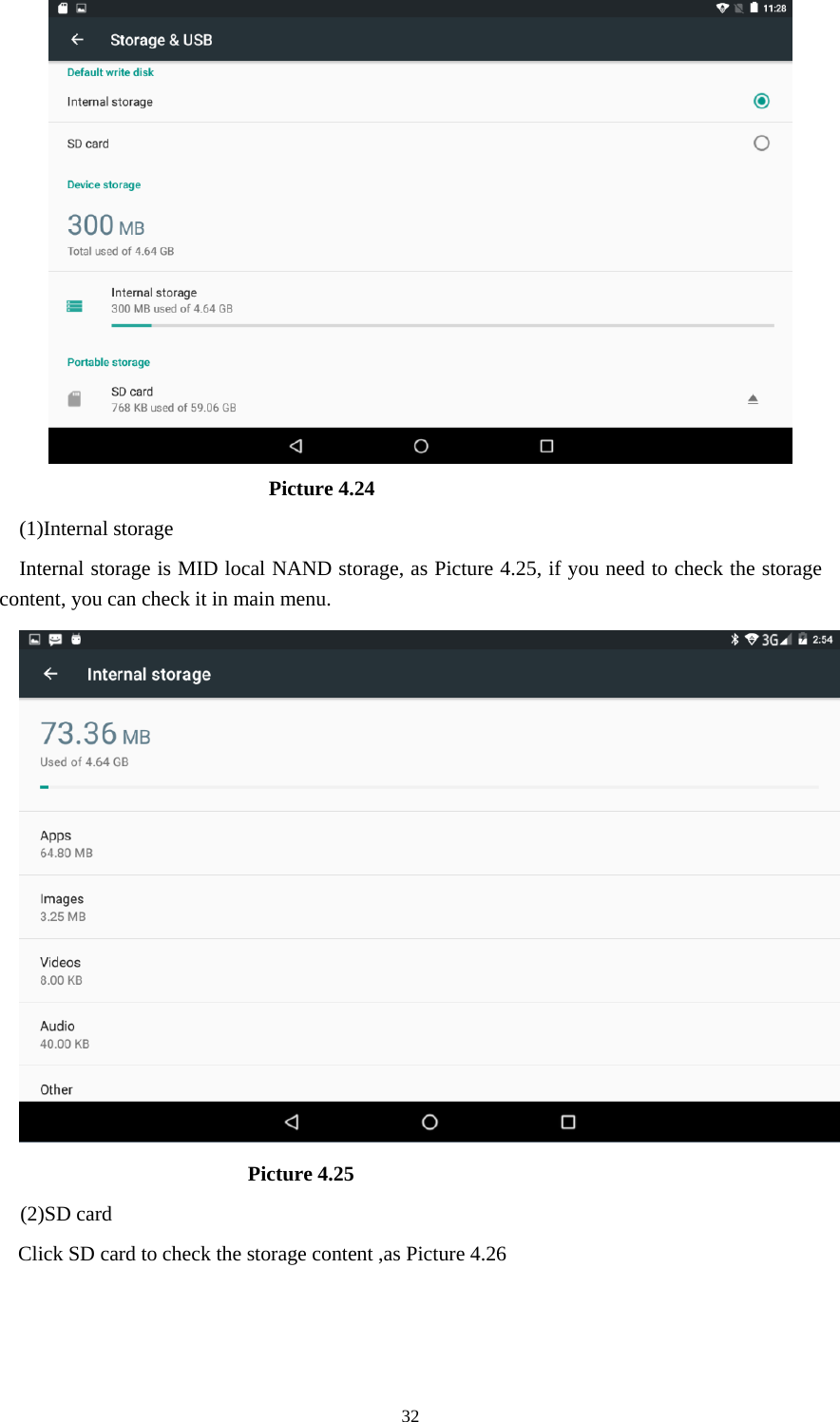     32                         Picture 4.24 (1)Internal storage Internal storage is MID local NAND storage, as Picture 4.25, if you need to check the storage content, you can check it in main menu.                        Picture 4.25 (2)SD card Click SD card to check the storage content ,as Picture 4.26 