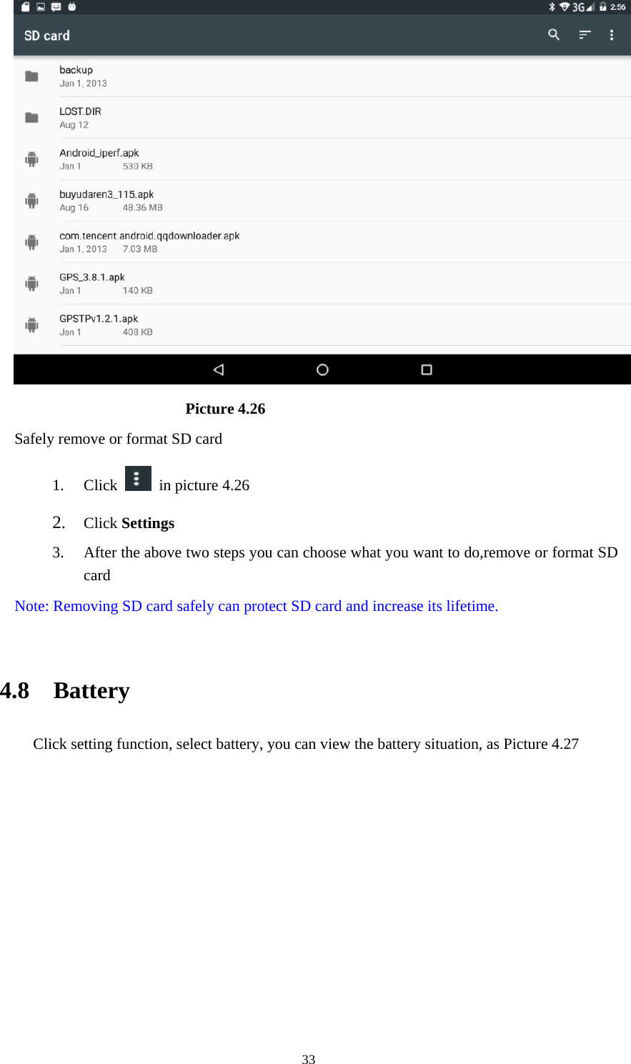     33                       Picture 4.26 Safely remove or format SD card 1. Click   in picture 4.26 2. Click Settings 3. After the above two steps you can choose what you want to do,remove or format SD card  Note: Removing SD card safely can protect SD card and increase its lifetime.   4.8  Battery Click setting function, select battery, you can view the battery situation, as Picture 4.27 