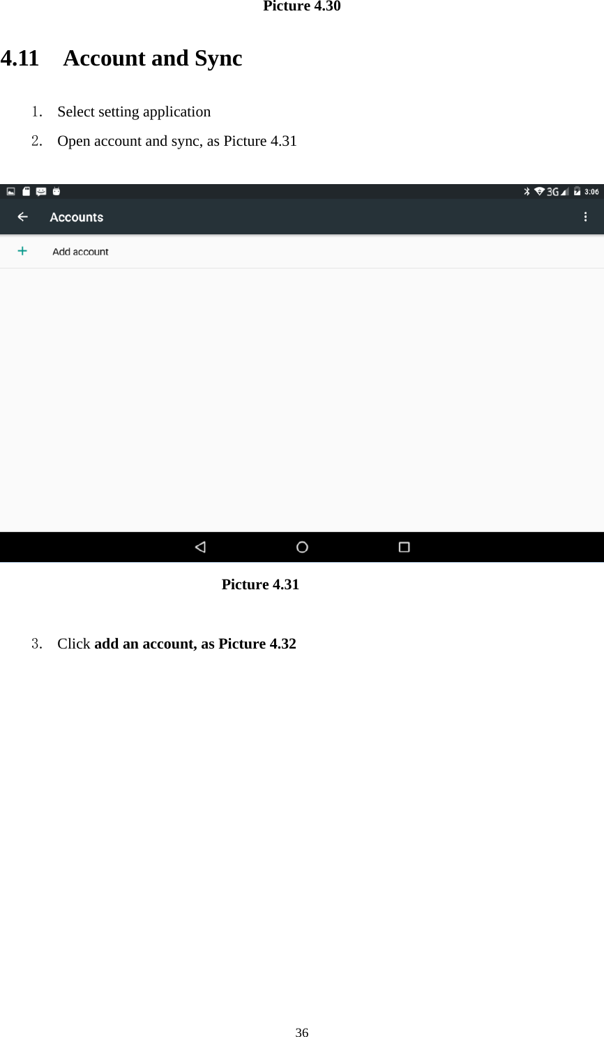     36Picture 4.30 4.11  Account and Sync 1. Select setting application 2. Open account and sync, as Picture 4.31                                Picture 4.31  3. Click add an account, as Picture 4.32 