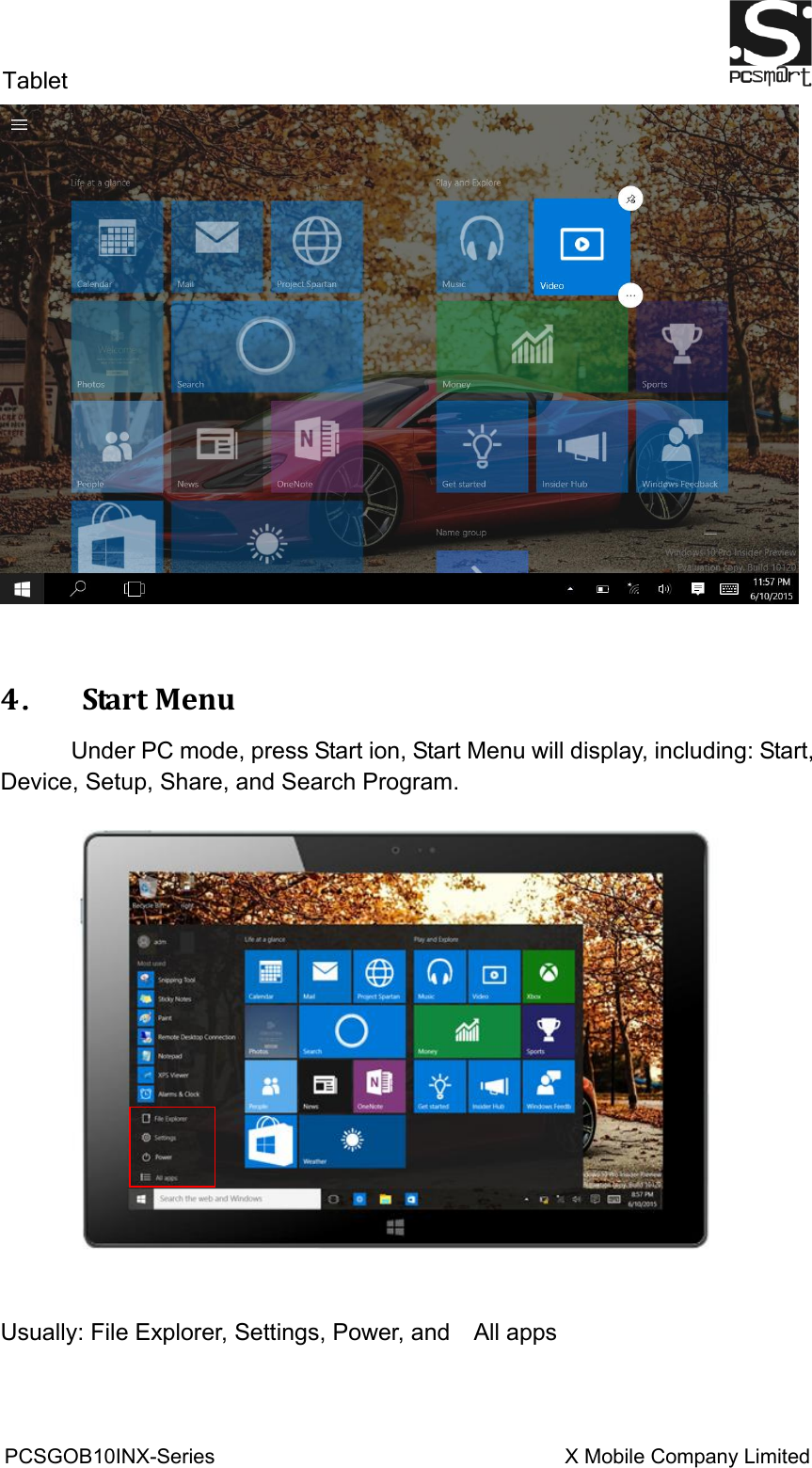 Tablet                                                          PCSGOB10INX-Series                                                                  X Mobile Company Limited                             4．  Start Menu         Under PC mode, press Start ion, Start Menu will display, including: Start, Device, Setup, Share, and Search Program.      Usually: File Explorer, Settings, Power, and    All apps    