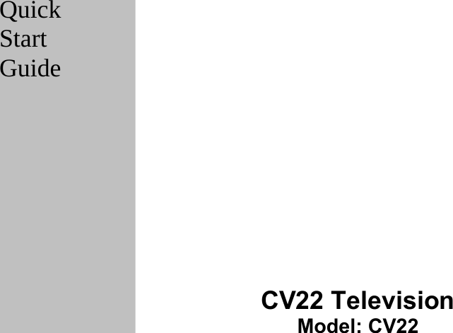 Quick Start Guide                                          CV22 Television Model: CV22                      