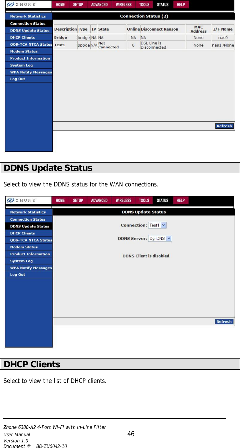   Zhone 6388-A2 4-Port Wi-Fi with In-Line Filter User Manual 46 Version 1.0 Document #:  BD-ZU0042-10     DDNS Update Status  Select to view the DDNS status for the WAN connections.    DHCP Clients  Select to view the list of DHCP clients.  