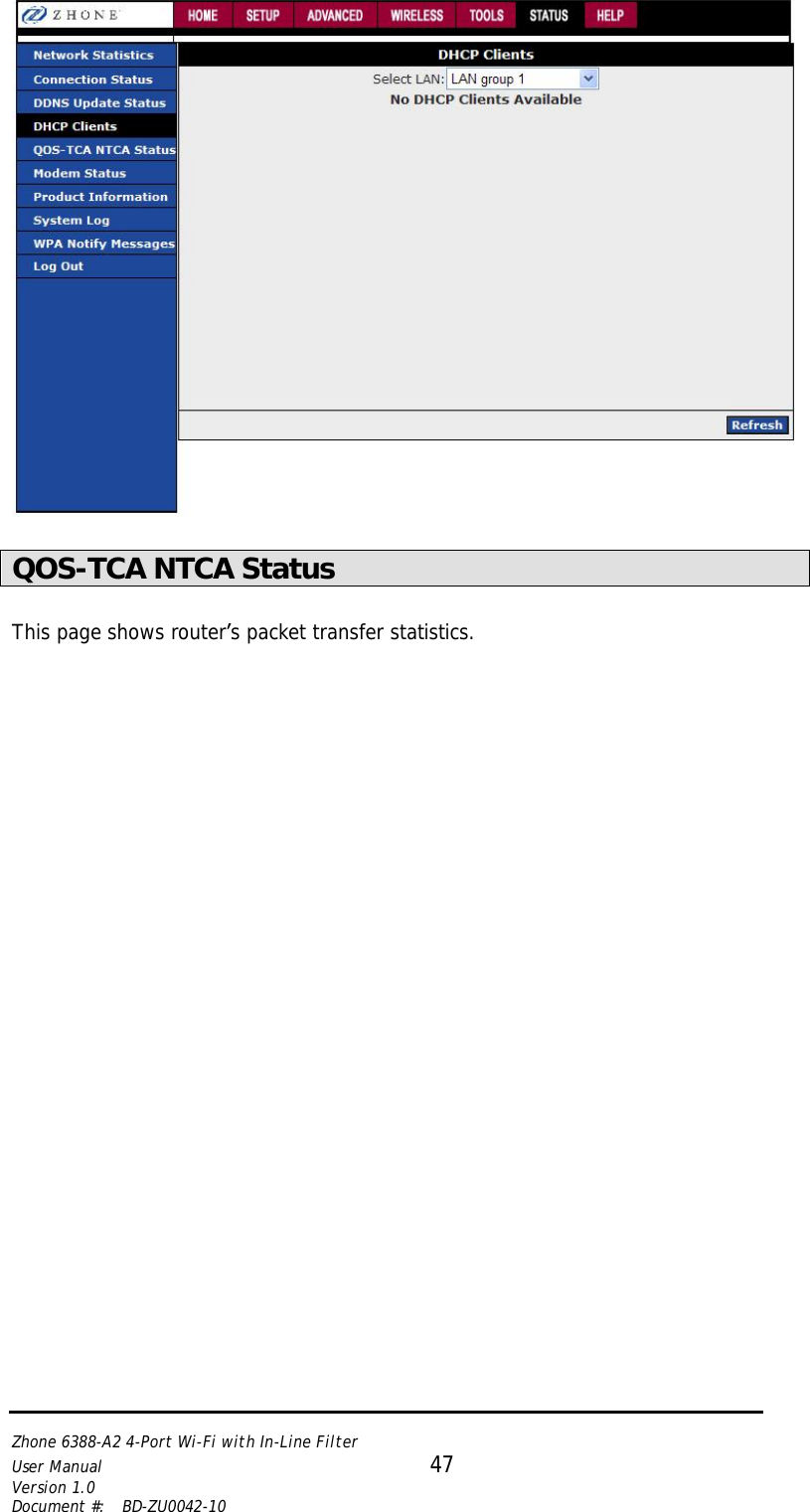   Zhone 6388-A2 4-Port Wi-Fi with In-Line Filter User Manual 47 Version 1.0 Document #:  BD-ZU0042-10     QOS-TCA NTCA Status  This page shows router’s packet transfer statistics. 