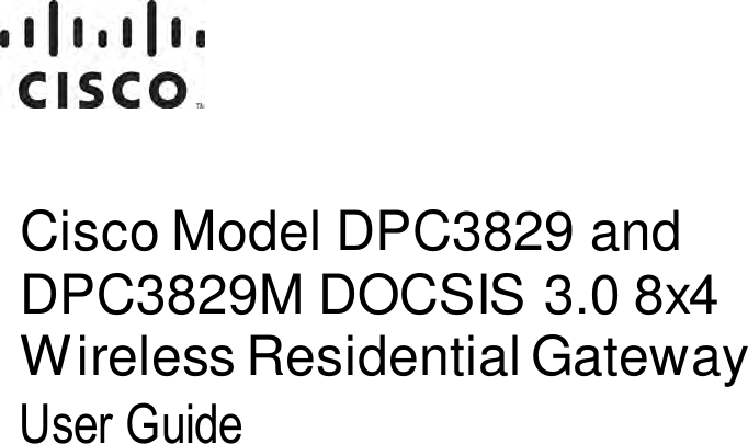   OL-30545-01 Cisco Model DPC3829 and DPC3829M DOCSIS 3.0 8x4 Wireless Residential Gateway User Guide    