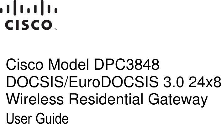  OL-30544-01 Cisco Model DPC3848 DOCSIS/EuroDOCSIS 3.0 24x8 Wireless Residential Gateway User Guide    
