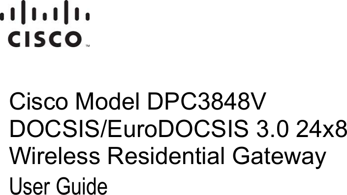  OL-30544-01 Cisco Model DPC3848V DOCSIS/EuroDOCSIS 3.0 24x8 Wireless Residential Gateway User Guide    