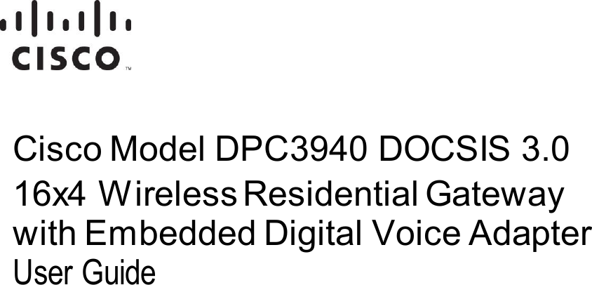   OL- 30505-01 Cisco Model DPC3940 DOCSIS 3.0 16x4 Wireless Residential Gateway with Embedded Digital Voice Adapter User Guide    