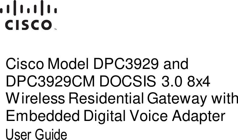   OL-30505-01 Cisco Model DPC3929 and DPC3929CM DOCSIS 3.0 8x4 Wireless Residential Gateway with Embedded Digital Voice Adapter User Guide    