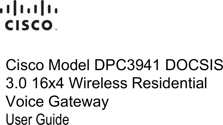 OL-29163-01 Rev A Cisco Model DPC3941 DOCSIS 3.0 16x4 Wireless Residential  Voice Gateway User Guide 