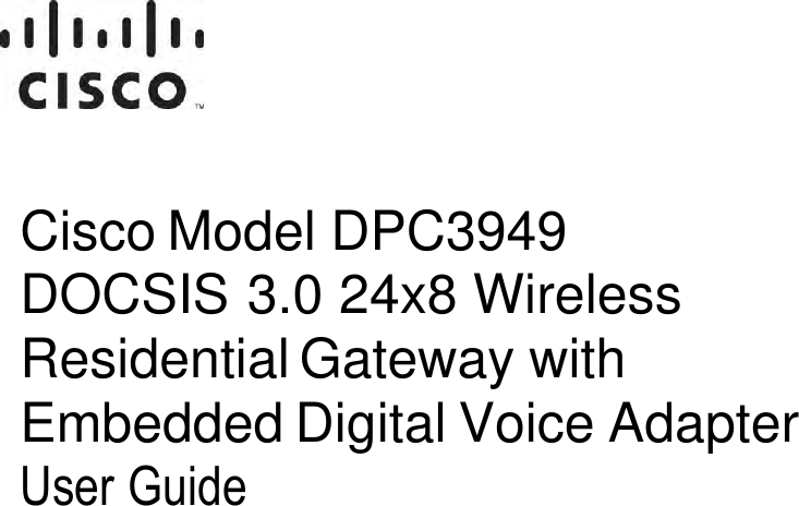 TP-00115 Cisco Model DPC3949 DOCSIS 3.0 24x8 Wireless Residential Gateway with Embedded Digital Voice Adapter User Guide 