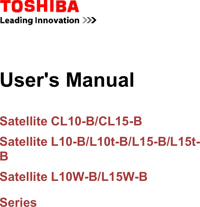                      User&apos;s Manual    Satellite CL10-B/CL15-B  Satellite L10-B/L10t-B/L15-B/L15t- B  Satellite L10W-B/L15W-B  Series