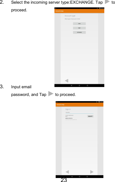 232. Select the incoming server type:EXCHANGE. Tap toproceed.3. Input emailpassword, and Tap to proceed.