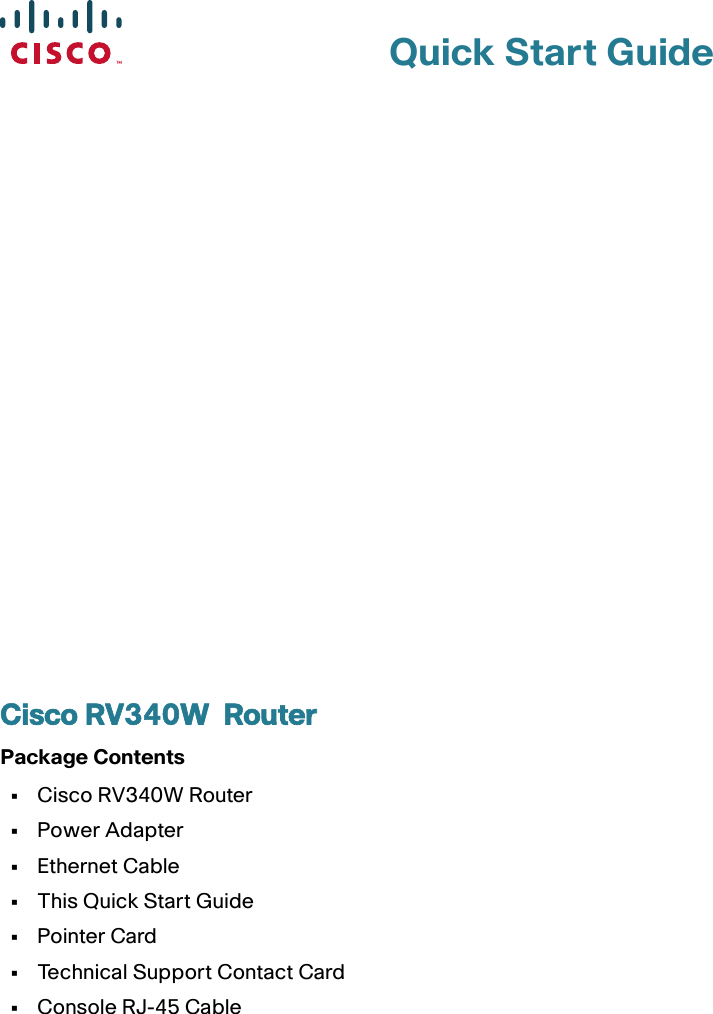 Quick Start Guide Cisco RV340W  RouterPackage Contents•Cisco RV340W Router•Power Adapter•Ethernet Cable•This Quick Start Guide•Pointer Card•Technical Support Contact Card•Console RJ-45 Cable