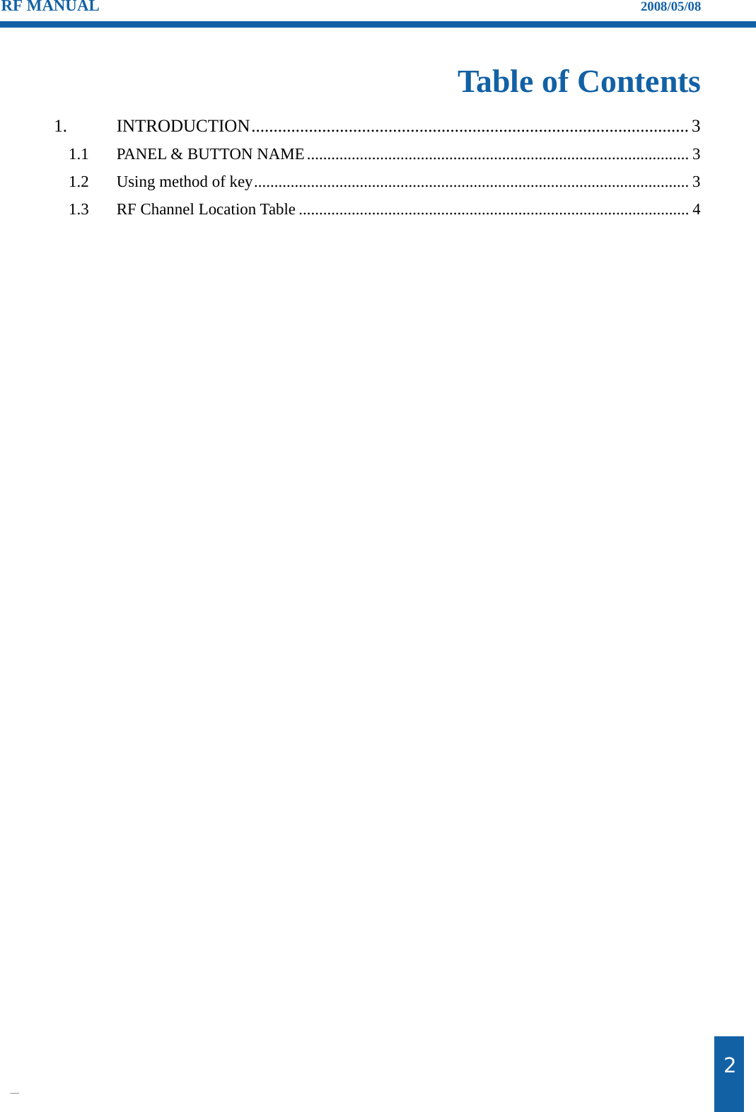                                                                    제2 RF MANUAL                                                                    2008/05/08  Table of Contents 1. INTRODUCTION...................................................................................................3 1.1 PANEL &amp; BUTTON NAME.............................................................................................. 3 1.2 Using method of key........................................................................................................... 3 1.3 RF Channel Location Table ................................................................................................ 4          