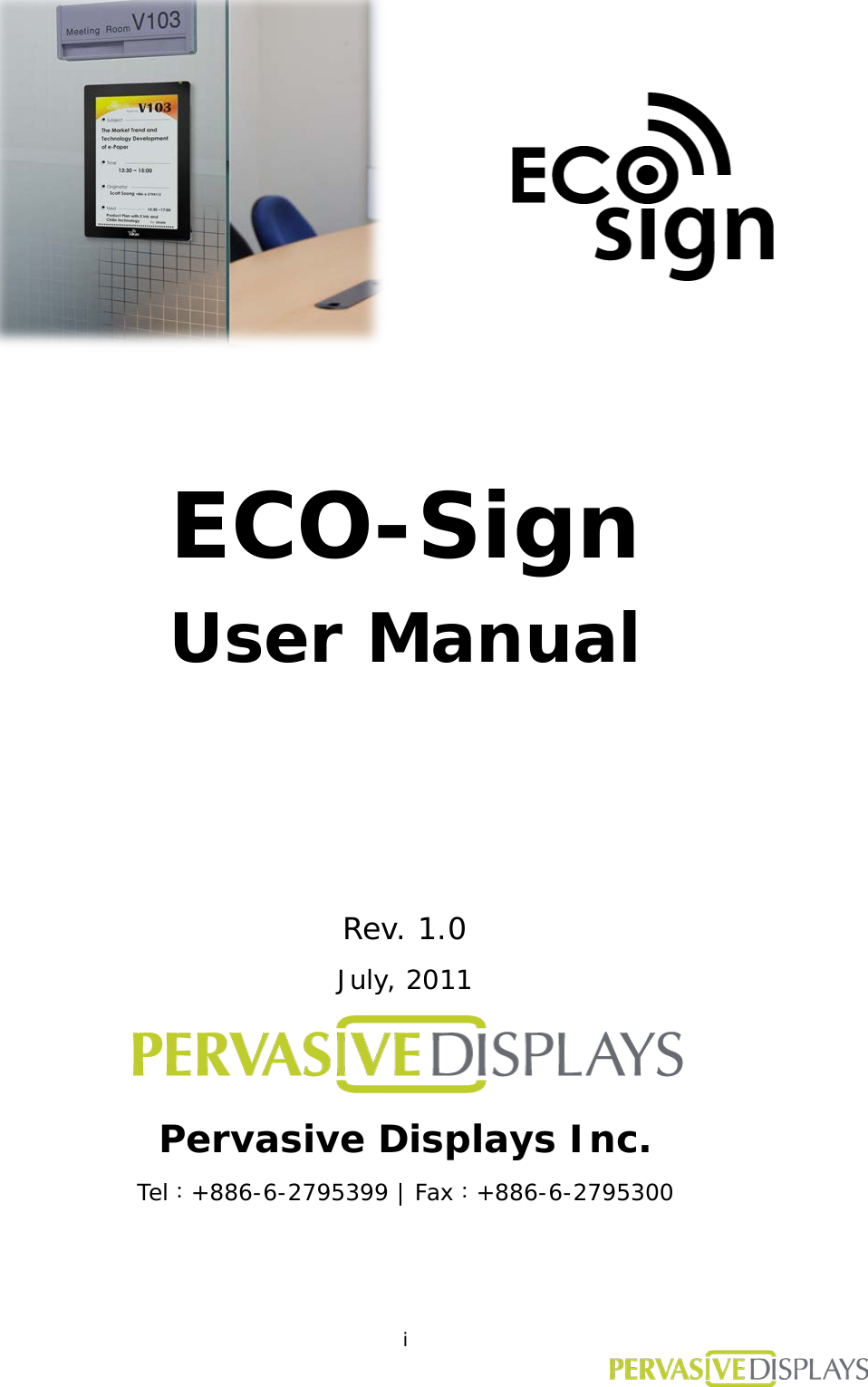  i        ECO-Sign User Manual     Rev. 1.0 July, 2011  Pervasive Displays Inc. Tel：+886-6-2795399 | Fax：+886-6-2795300  