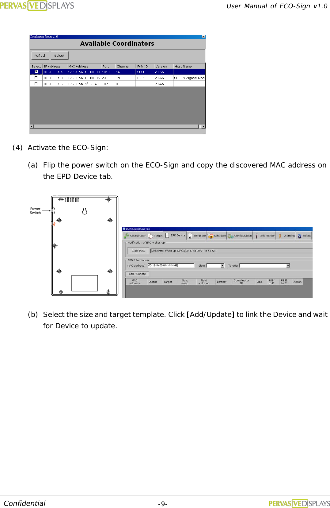 User Manual of ECO-Sign v1.0  -9- Confidential   (4) Activate the ECO-Sign: (a) Flip the power switch on the ECO-Sign and copy the discovered MAC address on the EPD Device tab.  (b) Select the size and target template. Click [Add/Update] to link the Device and wait for Device to update. 