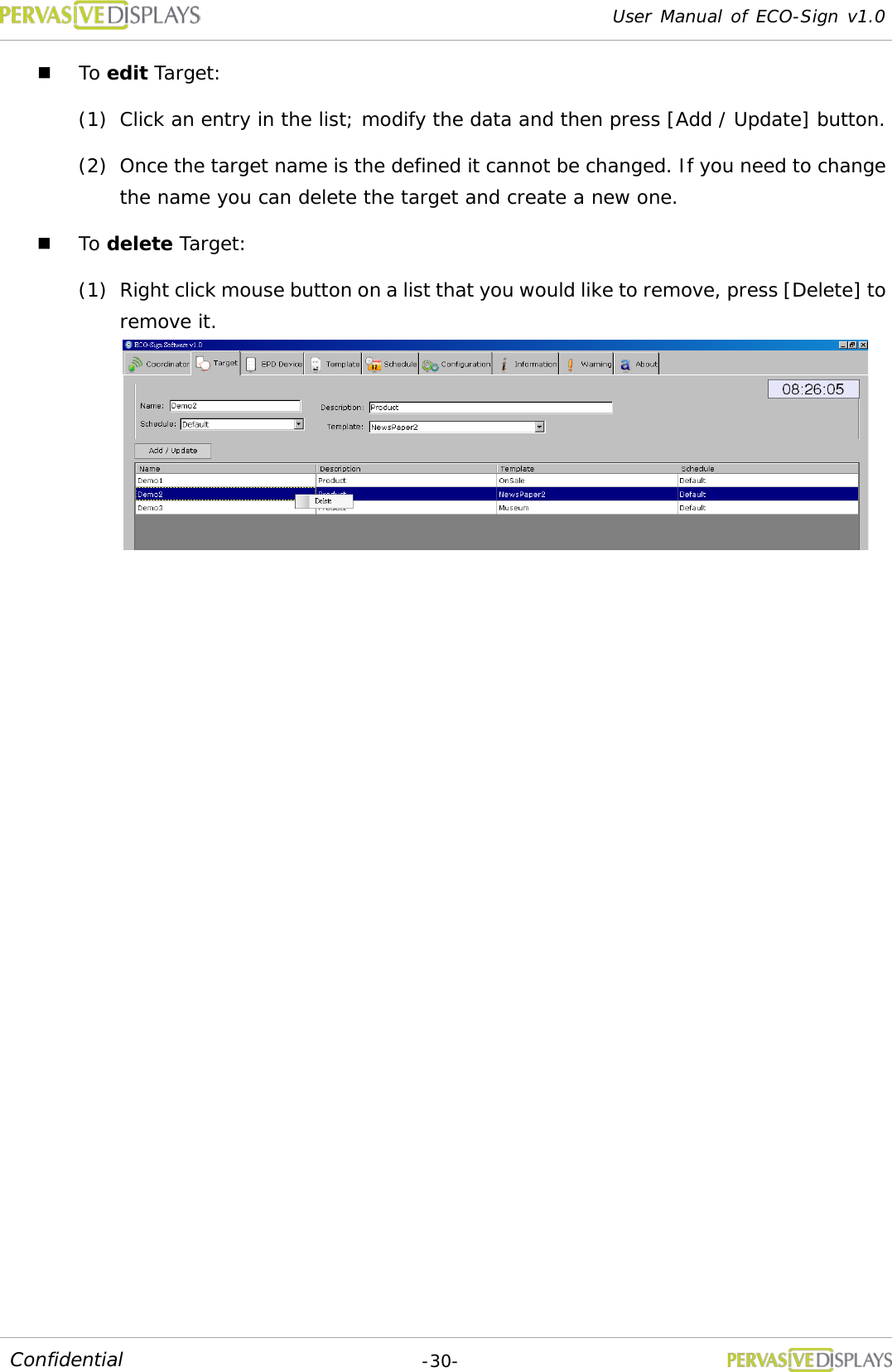 User Manual of ECO-Sign v1.0  -30- Confidential  To edit Target:  (1) Click an entry in the list; modify the data and then press [Add / Update] button.  (2) Once the target name is the defined it cannot be changed. If you need to change the name you can delete the target and create a new one.  To delete Target:  (1) Right click mouse button on a list that you would like to remove, press [Delete] to remove it.    