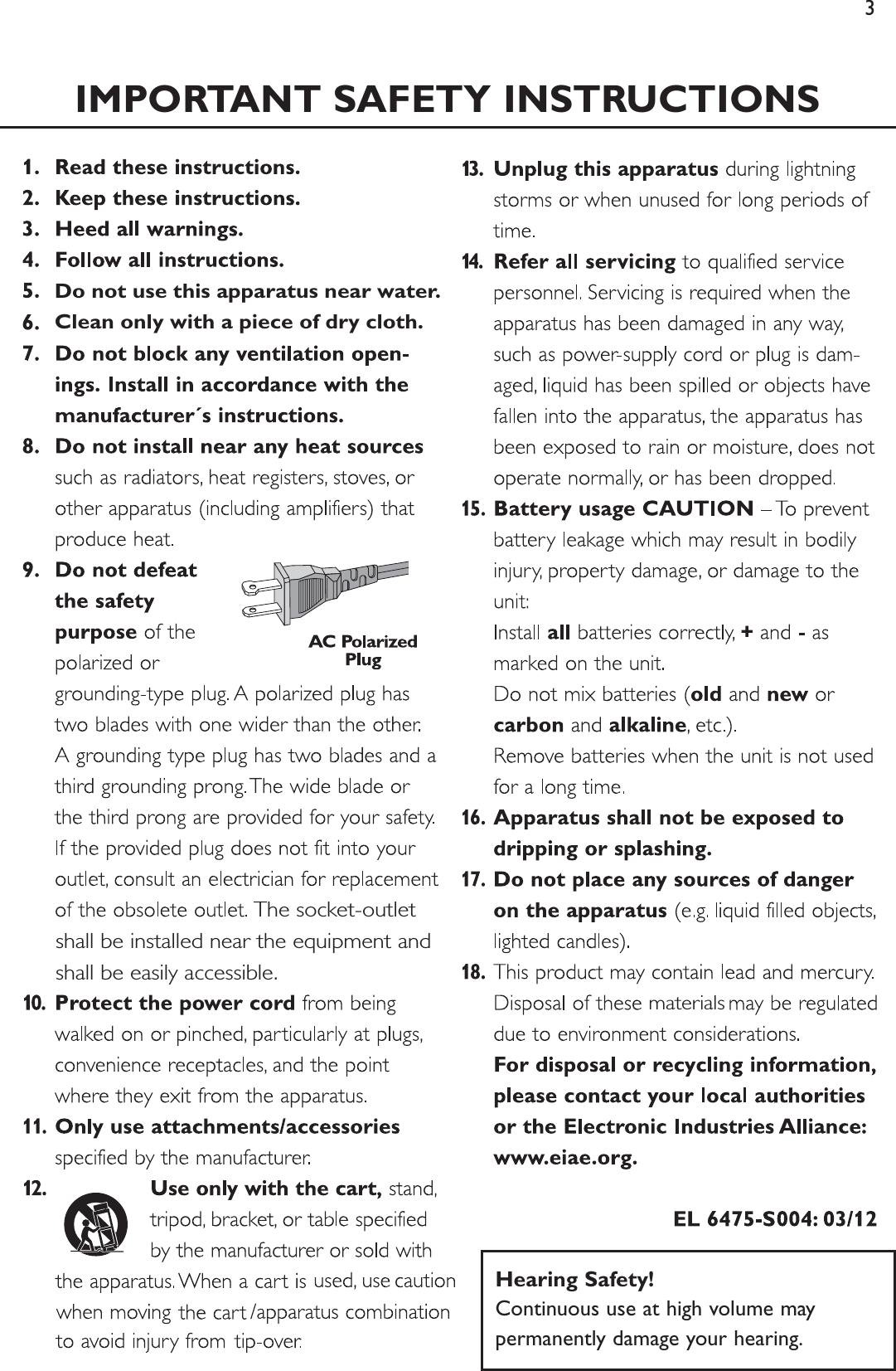 3IMPORTANT SAFETY INSTRUCTIONS      Clean onlDo not use this apparatus near water.y with a piece of dry cloth.materials                               The socket-outlet shall be installed near the equipment and shall be easily accessible.Hearing Safety!Continuous use at high volume maypermanently damage your hearing.