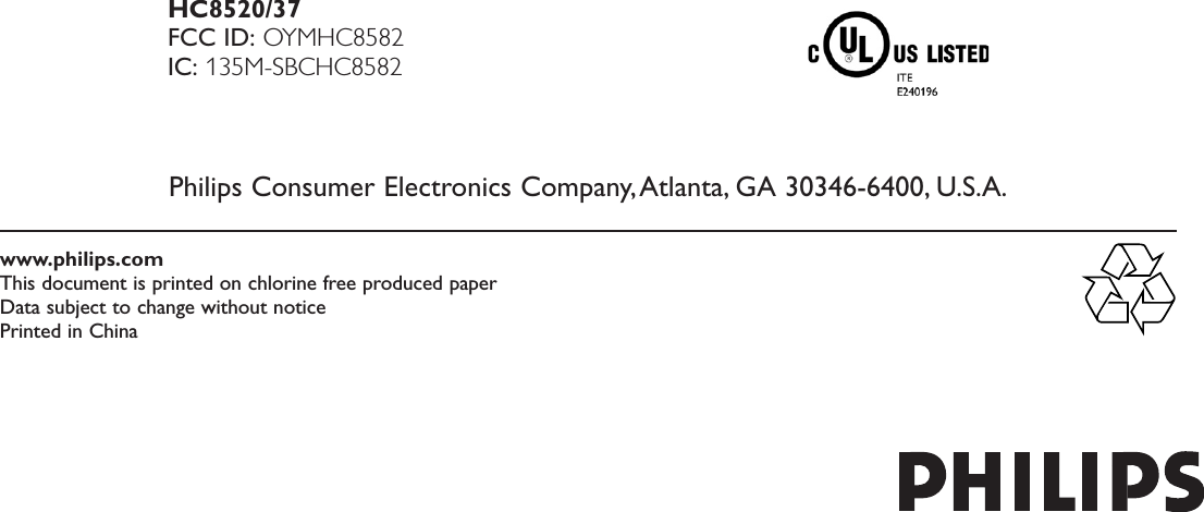 www.philips.comThis document is printed on chlorine free produced paperData subject to change without noticePrinted in ChinaHC8520/37FCC ID: OYMHC8582IC: 135M-SBCHC8582Philips Consumer Electronics Company,Atlanta, GA 30346-6400, U.S.A.