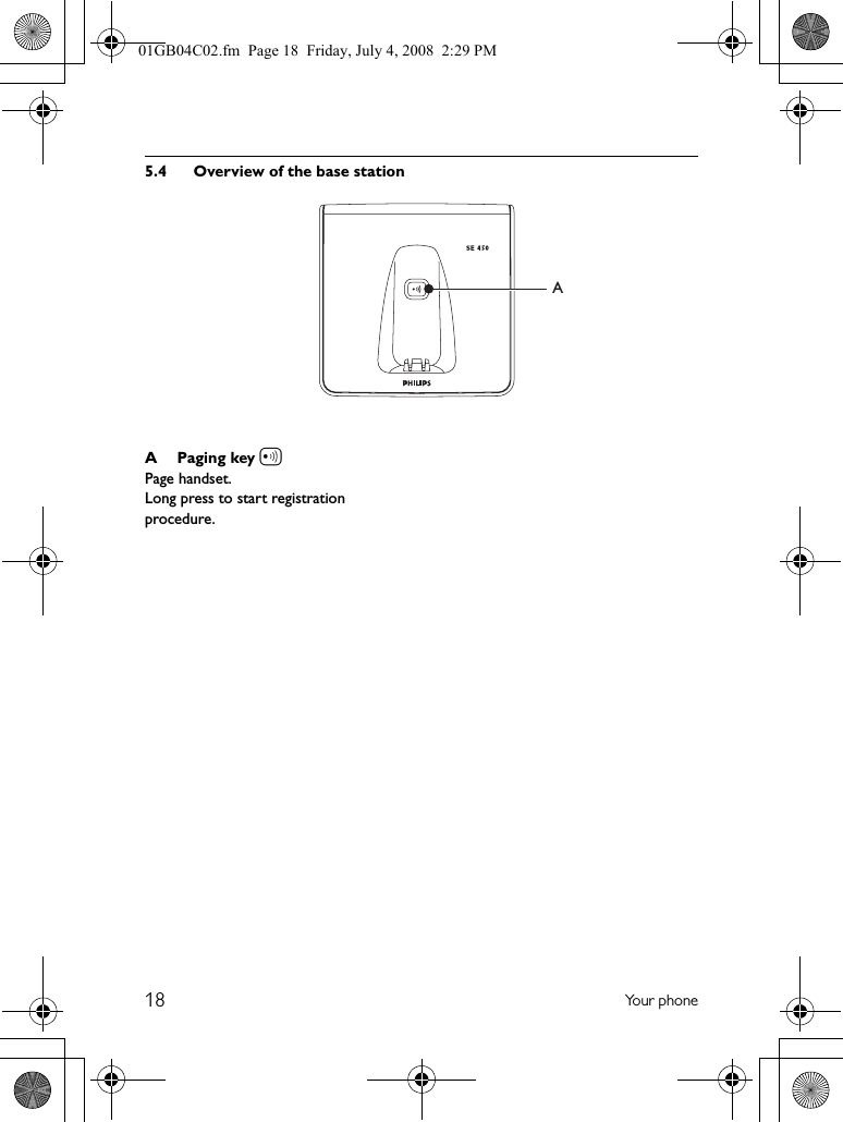 18 Yo u r  p h o n e5.4 Overview of the base stationAPaging key aPage handset.Long press to start registration procedure.A01GB04C02.fm  Page 18  Friday, July 4, 2008  2:29 PM