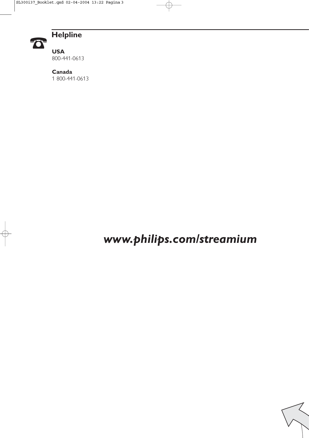 ☎HelplineUSA800-441-0613Canada1 800-441-0613www.philips.com/streamiumSL300i37_Booklet.qxd  02-04-2004  13:22  Pagina 3