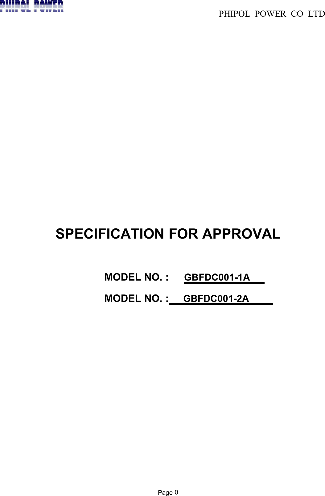 PHIPOL POWER CO LTDPage 0SPECIFICATION FOR APPROVALMODEL NO. : GBFDC001-1AMODEL NO. : GBFDC001-2A