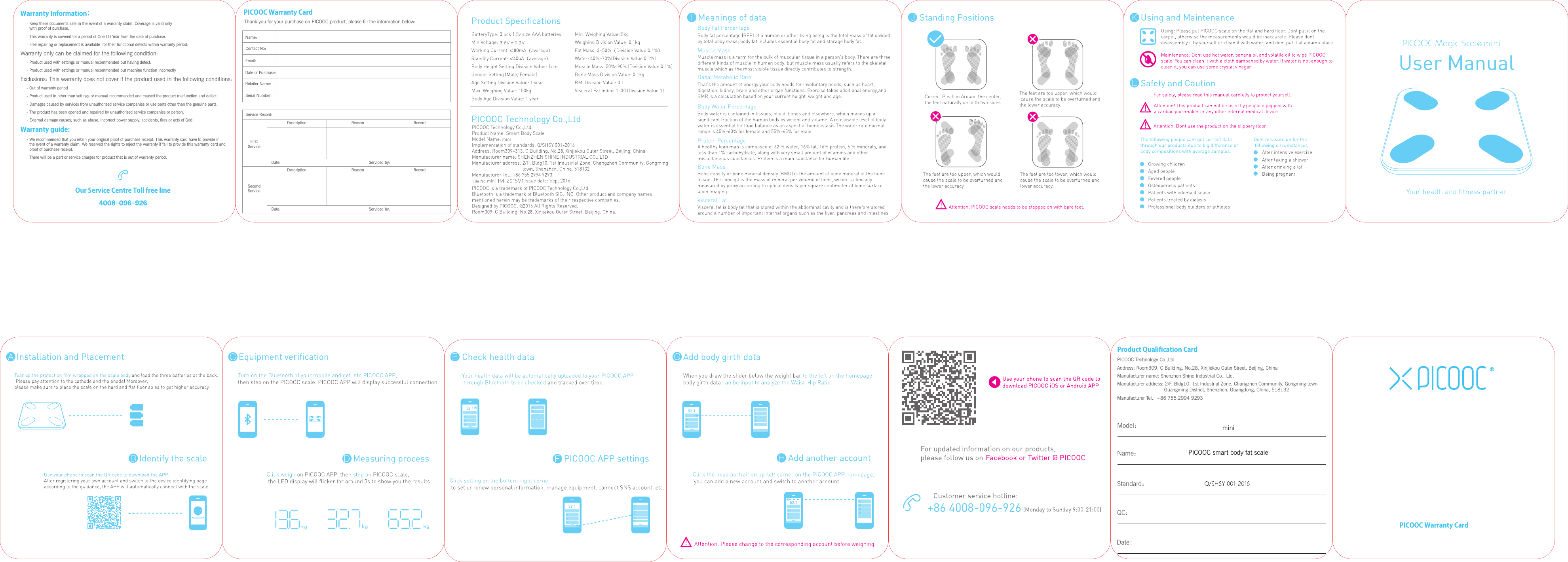 ProductQualificationCardPICOOC Technology Co.,LtdAddress: Room309, C Building, No.28, Xinjiekou Outer Street, Beijing, ChinaManufacturer name: Shenzhen Shine Industrial Co., Ltd.Manufacturer address: 2/F, Bldg10, 1st Industrial Zone, Changzhen Community, Gongming town                                 Guangming District, Shenzhen, Guangdong, China, 518132Manufacturer Tel.: +86 755 2994 9293Model：Name：Standard：PICOOC smart body fat scaleQC：Date:PICOOCWarrantyCardWarrantyInformation：Keep these documents safe in the event of a warranty claim. Coverage is valid only with proof of purchase.This warranty is covered for a period of One (1) Year from the date of purchase.Free repairing or replacement is available  for their functional defects within warranty period.Warranty only can be claimed for the following condition: Product used with settings or manual recommended but having defect.Product used with settings or manual recommended but machine function incorrectlyExclusions: This warranty does not cover if the product used in the following conditions:Out of warranty periodProduct used in other than settings or manual recommended and caused the product malfunction and defect.Damages caused by services from unauthorised service companies or use parts other than the genuine parts.The product has been opened and repaired by unauthorised service companies or person.External damage causes; such as abuse, incorrect power supply, accidents, res or acts of God.Warrantyguide:We recommended that you retain your original proof of purchase receipt. This warranty card have to provide in the event of a warranty claim. We reserved the rights to reject the warranty if fail to provide this warranty card and proof of purchase receipt.There will be a part or service charges for product that is out of warranty period.OurServiceCentreTollfreelinePICOOCWarrantyCardThank you for your purchase on PICOOC product, please ll the information below:Name:Contact No:Email:Date of Purchase:Retailer Name:Serial Number:Service Record:  First ServiceSecond ServiceDescription Reason RecordDate: Serviced by:Description Reason RecordDate: Serviced by:mini