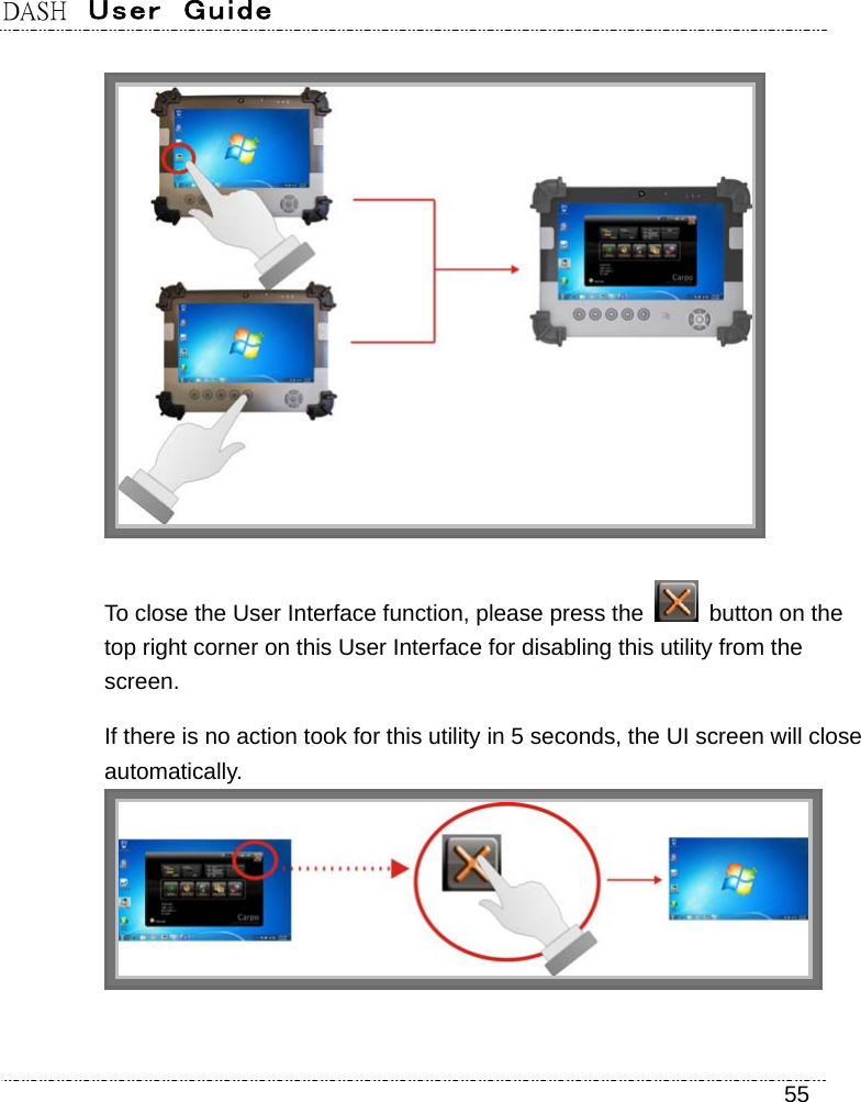 DASH  User  Guide    55  To close the User Interface function, please press the    button on the top right corner on this User Interface for disabling this utility from the screen.  If there is no action took for this utility in 5 seconds, the UI screen will close automatically.  