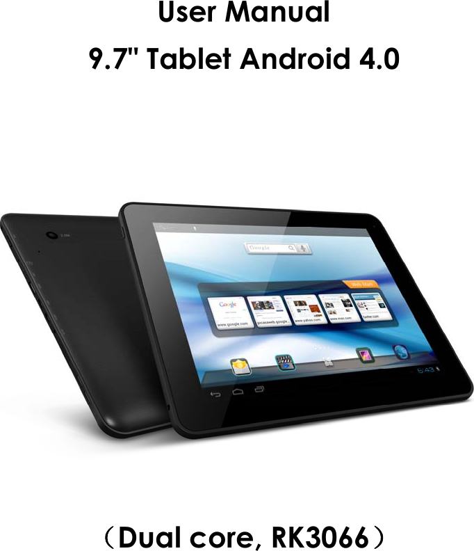         User Manual   9.7" Tablet Android 4.0  （Dual core, RK3066） 