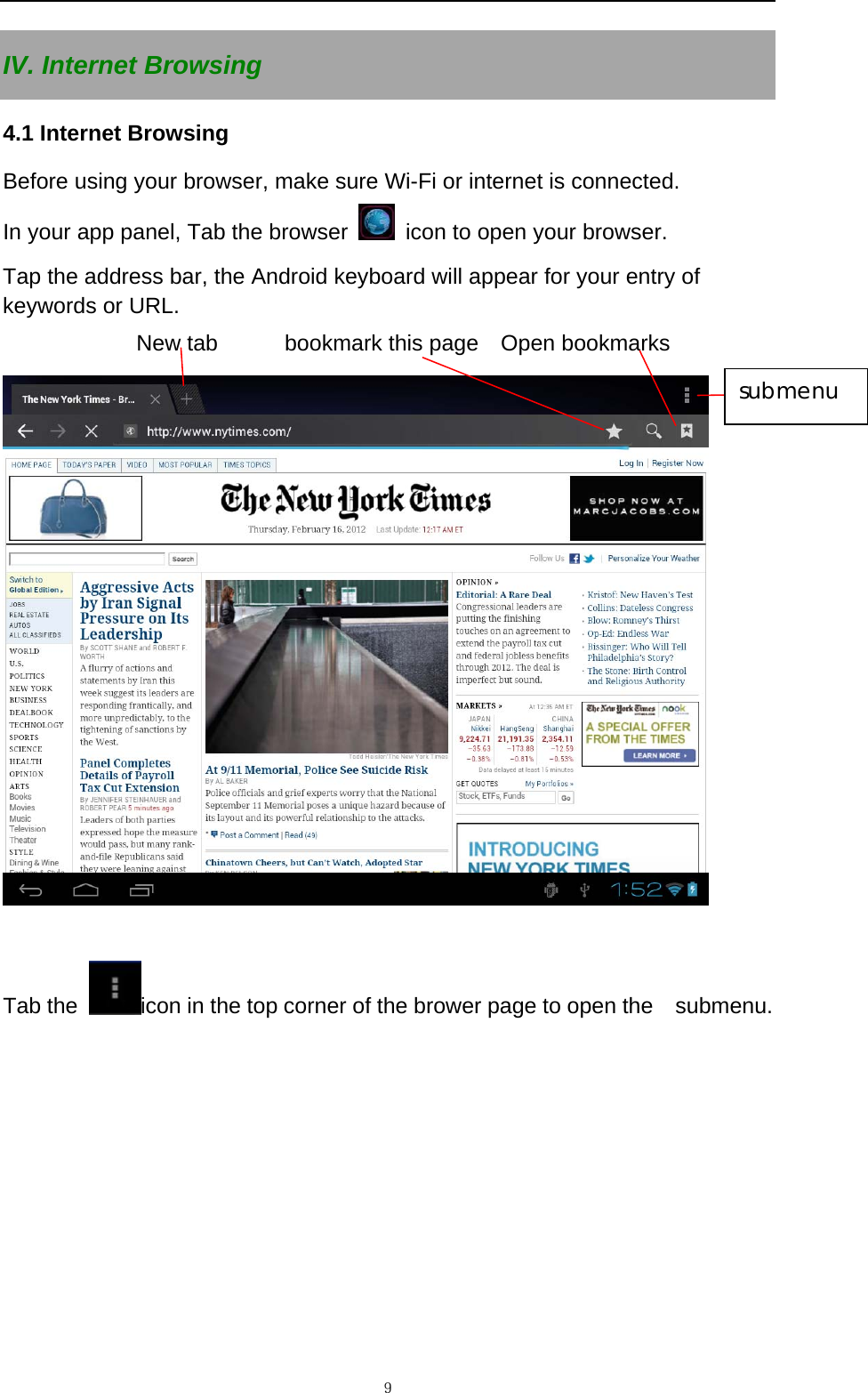   ９IV. Internet Browsing 4.1 Internet Browsing Before using your browser, make sure Wi-Fi or internet is connected. In your app panel, Tab the browser    icon to open your browser. Tap the address bar, the Android keyboard will appear for your entry of keywords or URL.             New tab      bookmark this page  Open bookmarks   Tab the  icon in the top corner of the brower page to open the  submenu.     submenu 