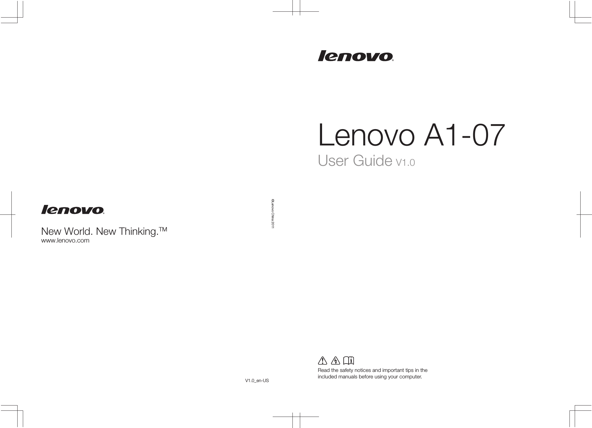 Lenovo A1-07Read the safety notices and important tips in the included manuals before using your computer.©Lenovo China 2011New World. New Thinking.TMwww.lenovo.comUser Guide V1.0V1.0_en-US