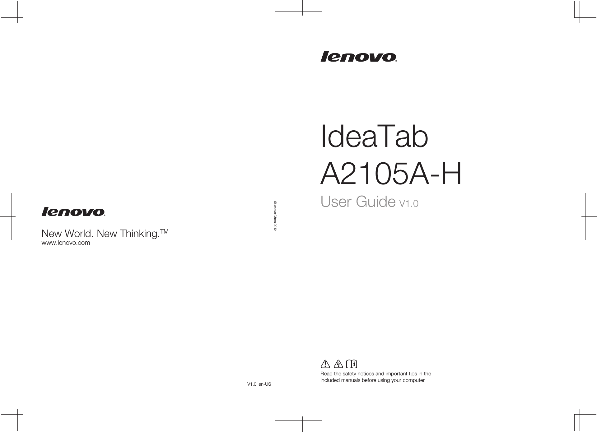 IdeaTab A2105A-HRead the safety notices and important tips in the included manuals before using your computer.©Lenovo China 2012New World. New Thinking.TMwww.lenovo.comUser Guide V1.0V1.0_en-US