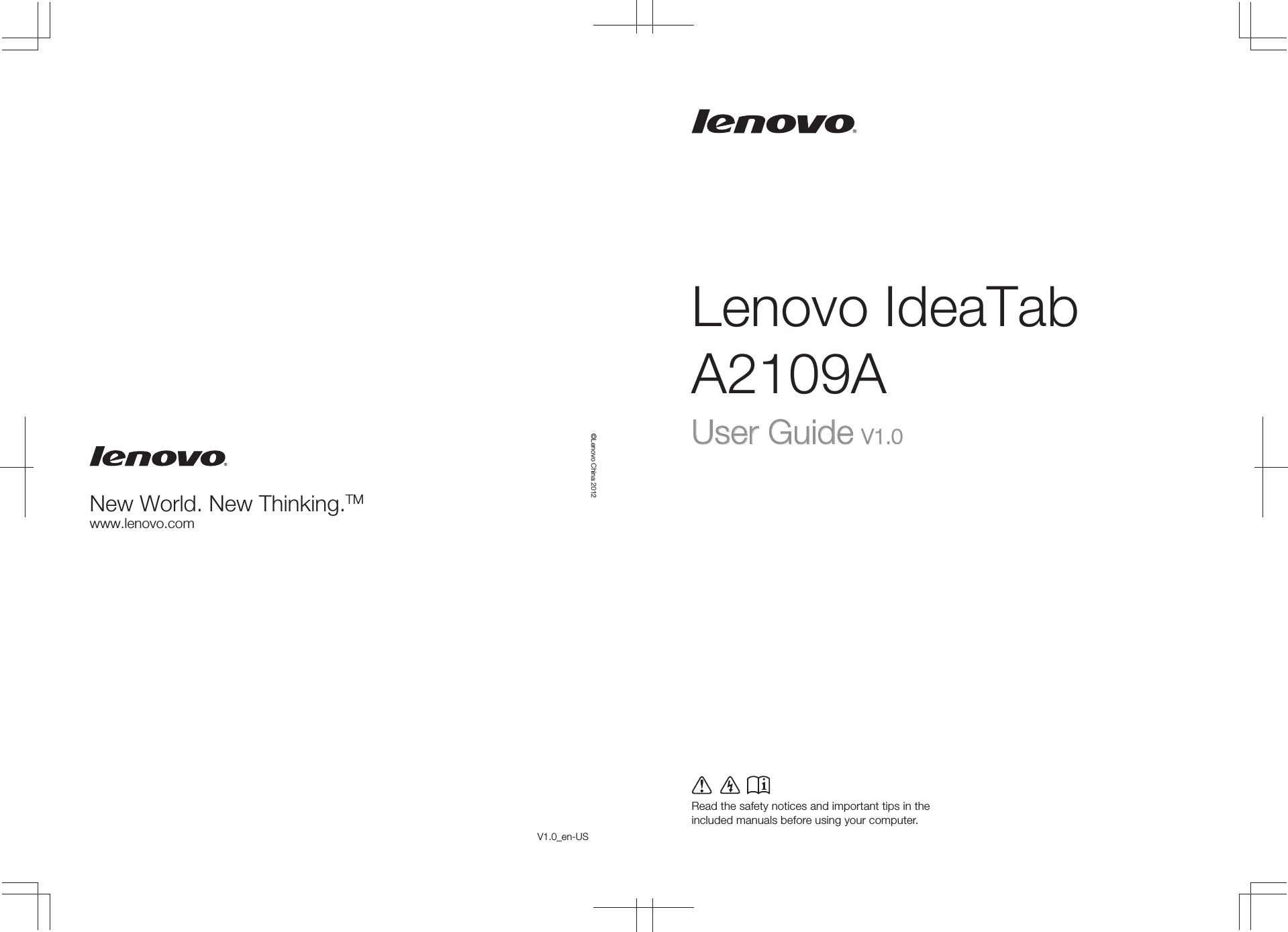 Lenovo IdeaTabA2109ARead the safety notices and important tips in the included manuals before using your computer.©Lenovo China 2012New World. New Thinking.TMwww.lenovo.comUser GuideUser Guide V1.0V1.0V1.0_en-US