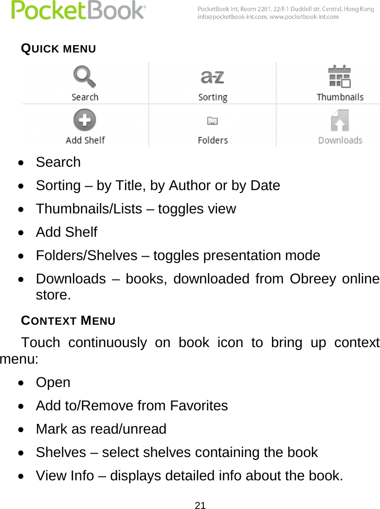  21  QUICK MENU   Search  Sorting – by Title, by Author or by Date  Thumbnails/Lists – toggles view  Add Shelf  Folders/Shelves – toggles presentation mode  Downloads  –  books,  downloaded from  Obreey  online store. CONTEXT MENU Touch  continuously  on  book  icon  to  bring  up  context menu:  Open  Add to/Remove from Favorites  Mark as read/unread  Shelves – select shelves containing the book  View Info – displays detailed info about the book. 