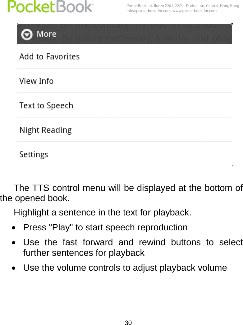  30   The TTS control menu will be displayed at the bottom of the opened book. Highlight a sentence in the text for playback.  Press &quot;Play&quot; to start speech reproduction  Use  the  fast  forward  and  rewind  buttons  to  select further sentences for playback  Use the volume controls to adjust playback volume 