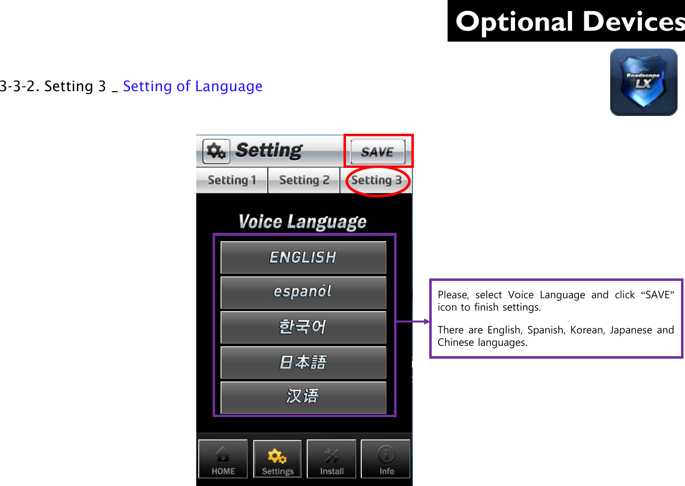 Optional Devices Please, select Voice  Language  and click “SAVE” icon to finish settings.  There are English, Spanish, Korean, Japanese and Chinese languages. 3-3-2. Setting 3 _ Setting of Language      