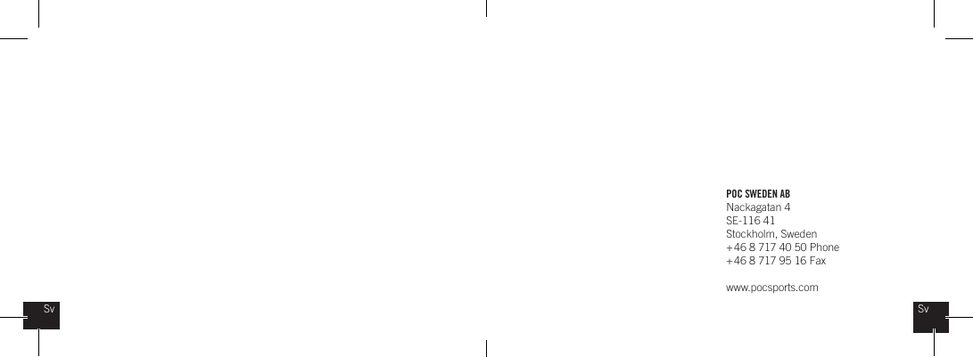 POC SWEDEN ABNackagatan 4SE-116 41Stockholm, Sweden + 46 8 717 40 50 Phone+ 46 8 717 95 16 Faxwww.pocsports.comSvSv