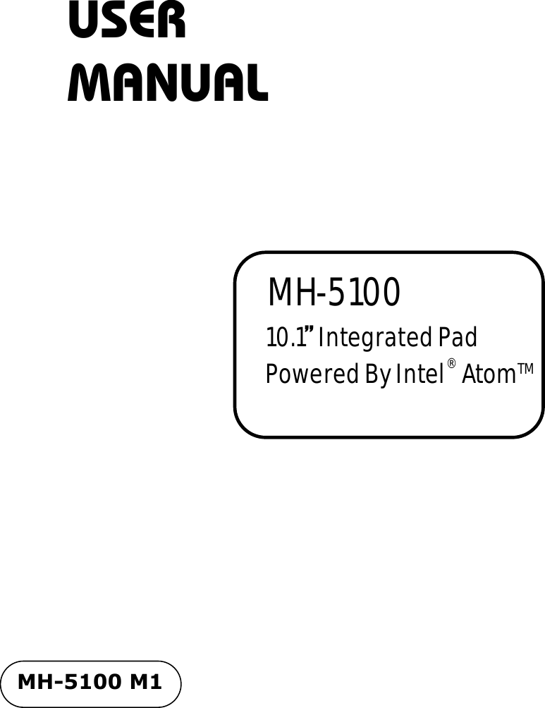 USER MANUAL  MH-5100 10.1” Integrated Pad Powered By Intel® AtomTM MH-5100 M1 