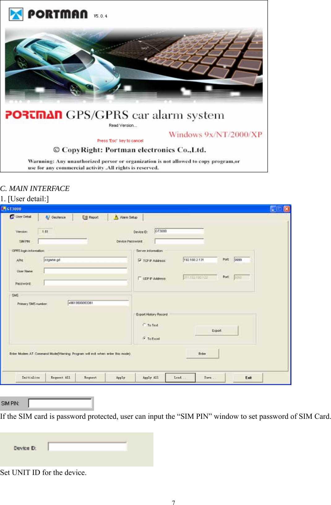  7  C. MAIN INTERFACE 1. [User detail:]    If the SIM card is password protected, user can input the “SIM PIN” window to set password of SIM Card.     Set UNIT ID for the device.    
