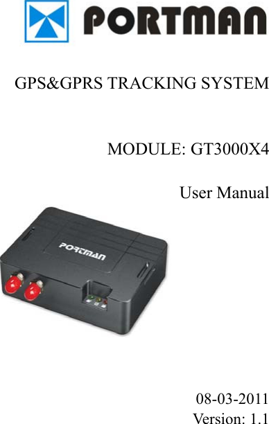      GPS&amp;GPRS TRACKING SYSTEM    MODULE: GT3000X4  User Manual      08-03-2011 Version: 1.1   