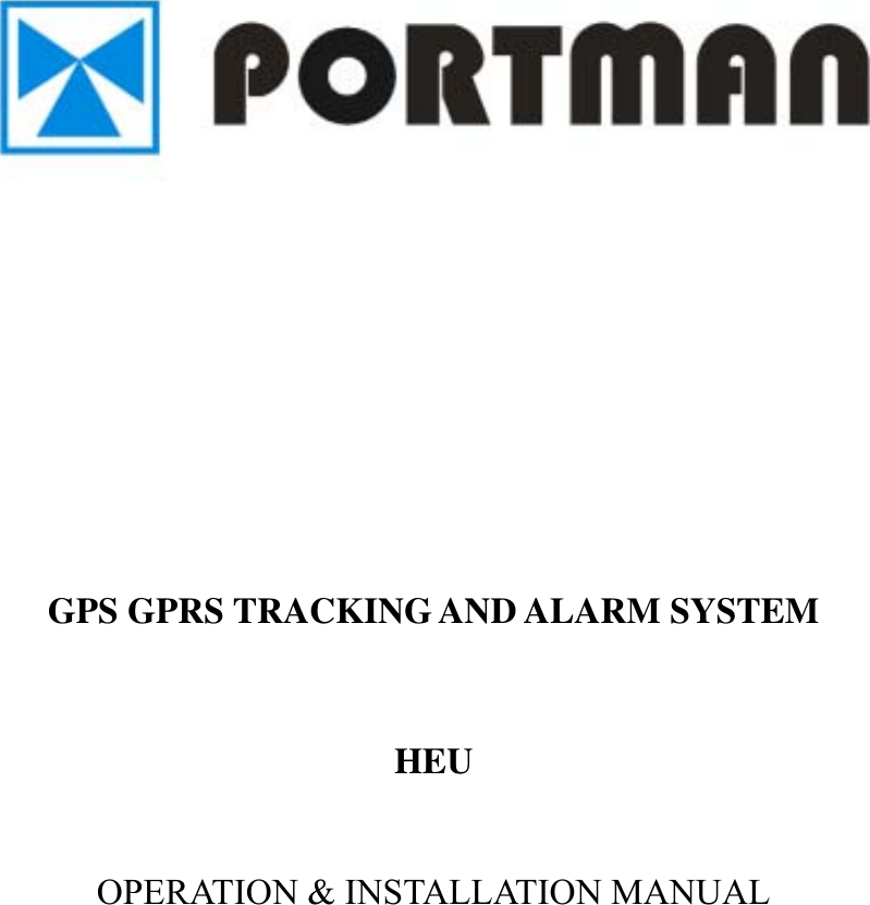            GPS GPRS TRACKING AND ALARM SYSTEM     HEU   OPERATION &amp; INSTALLATION MANUAL        