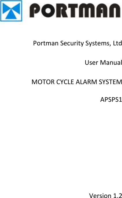       Portman Security Systems, Ltd  User Manual  MOTOR CYCLE ALARM SYSTEM  APSPS1          Version 1.2 