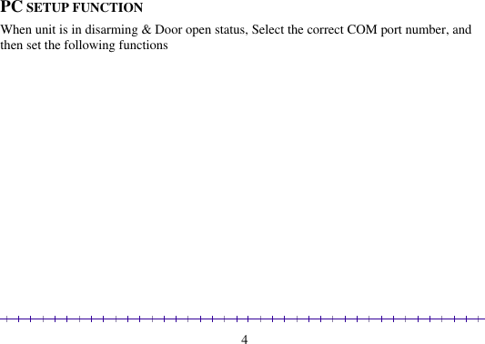                                                                                                               4                  PC SETUP FUNCTION When unit is in disarming &amp; Door open status, Select the correct COM port number, and then set the following functions 