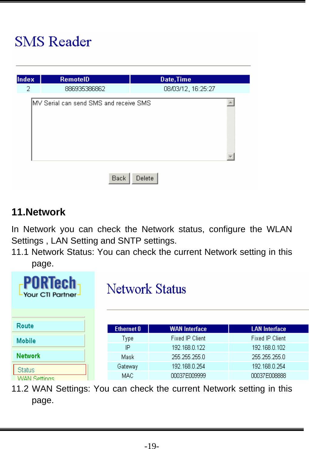  -19-   11.Network In Network you can check the Network status, configure the WLAN Settings , LAN Setting and SNTP settings. 11.1 Network Status: You can check the current Network setting in this page.  11.2 WAN Settings: You can check the current Network setting in this page. 