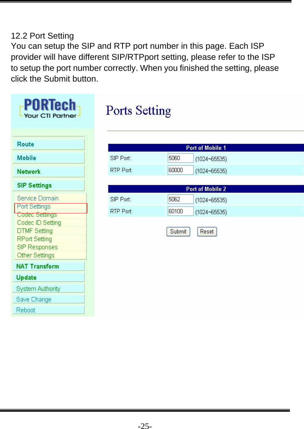  -25- 12.2 Port Setting You can setup the SIP and RTP port number in this page. Each ISP provider will have different SIP/RTPport setting, please refer to the ISP to setup the port number correctly. When you finished the setting, please click the Submit button.    