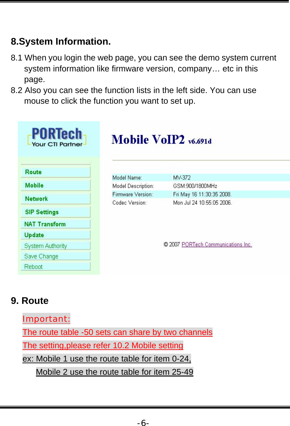   -6- 8.System Information. 8.1 When you login the web page, you can see the demo system current system information like firmware version, company… etc in this page. 8.2 Also you can see the function lists in the left side. You can use mouse to click the function you want to set up.    9. Route Important: The route table -50 sets can share by two channels  The setting,please refer 10.2 Mobile setting ex: Mobile 1 use the route table for item 0-24,  Mobile 2 use the route table for item 25-49  