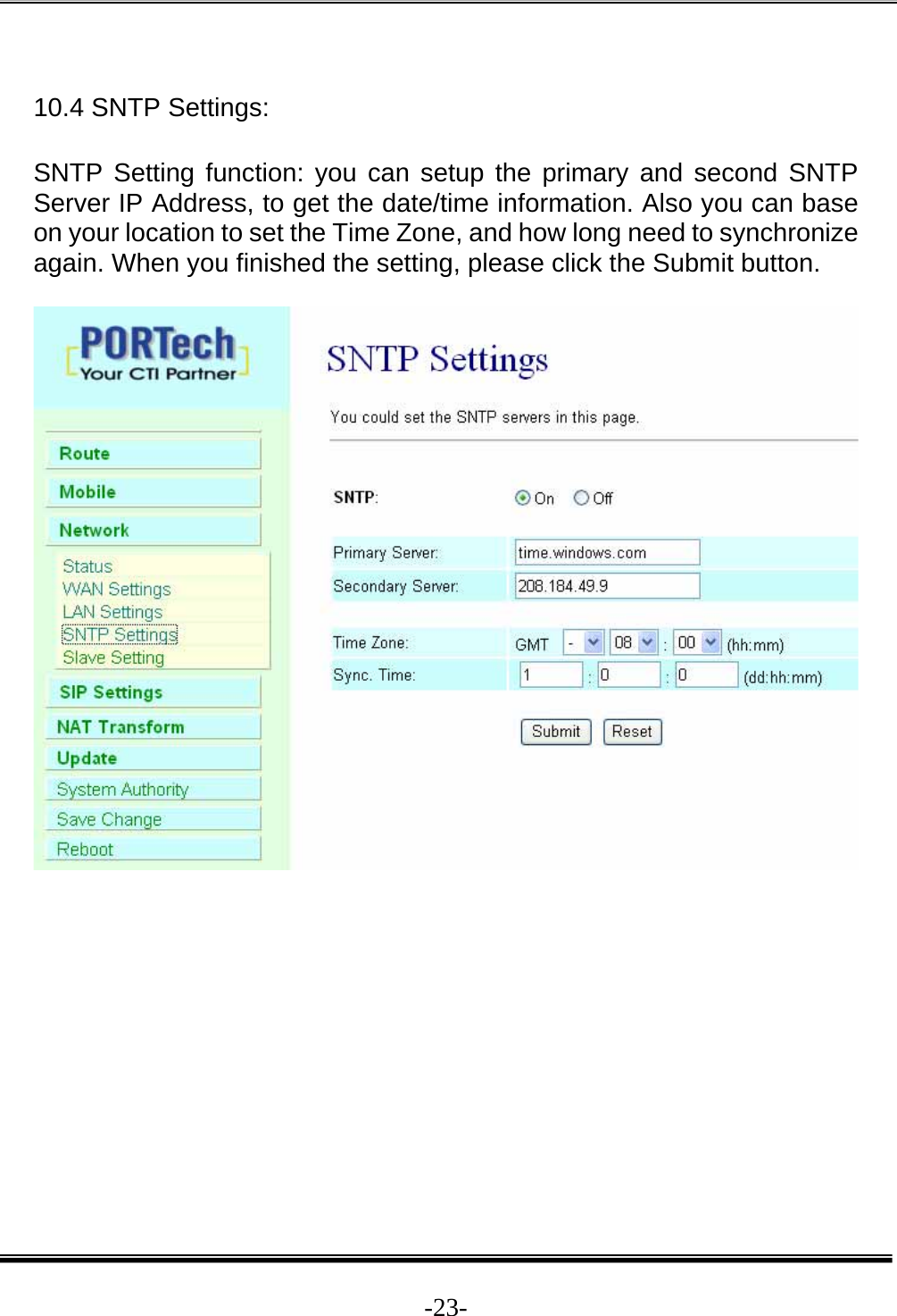  -23- 10.4 SNTP Settings:   SNTP Setting function: you can setup the primary and second SNTP Server IP Address, to get the date/time information. Also you can base on your location to set the Time Zone, and how long need to synchronize again. When you finished the setting, please click the Submit button.              